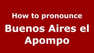How to pronounce Buenos Aires El Apompo