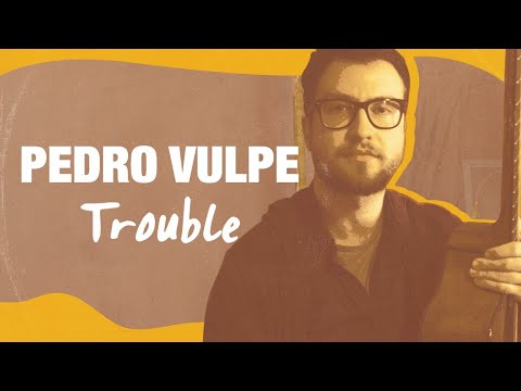 Trouble - Pedro Vulpe