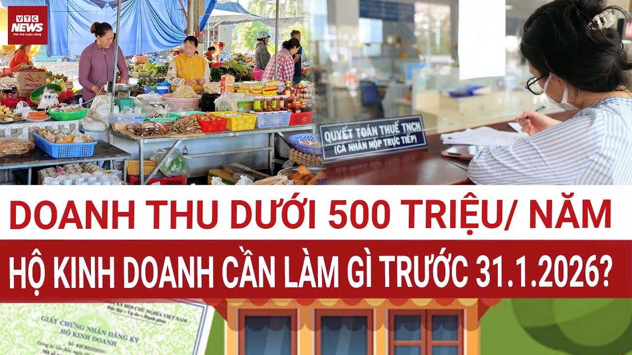 Doanh thu dưới 500 triệu đồng/năm, hộ kinh doanh phải làm gì trước ngày 31.1.2026 ?