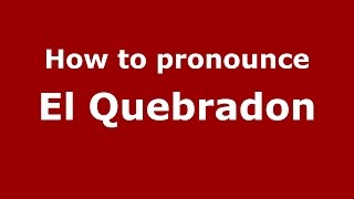 How to pronounce El Quebradon