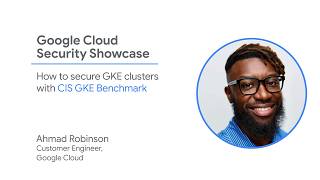 How to Secure GKE Clusters with the CIS GKE Benchmark | Google Cloud Security Showcase