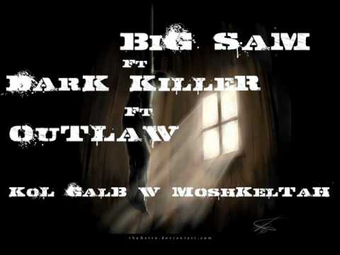 BiG SaM Ft DarK KilleR Ft OuTLaW   Kol Galb W Moshkeltah