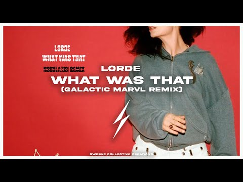 Lorde - What Was That (Galactic Marvl Remix)