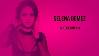 Selena Gomez - My Dilemma 2.0 (Lyrics)