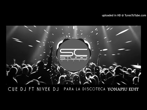 Cue Dj Ft Nivek Dj - Para la discoteca VIP( YonaPiu Edit)
