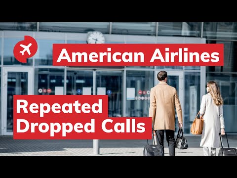 American Airlines - Customer Service Woes - Repeated Dropped Calls