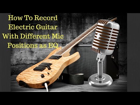Recording Electric Guitar With Different Mic Positions as EQ