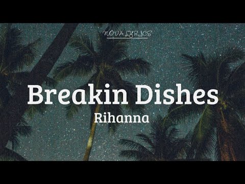 Rihanna - Breakin Dishes (lyrics)