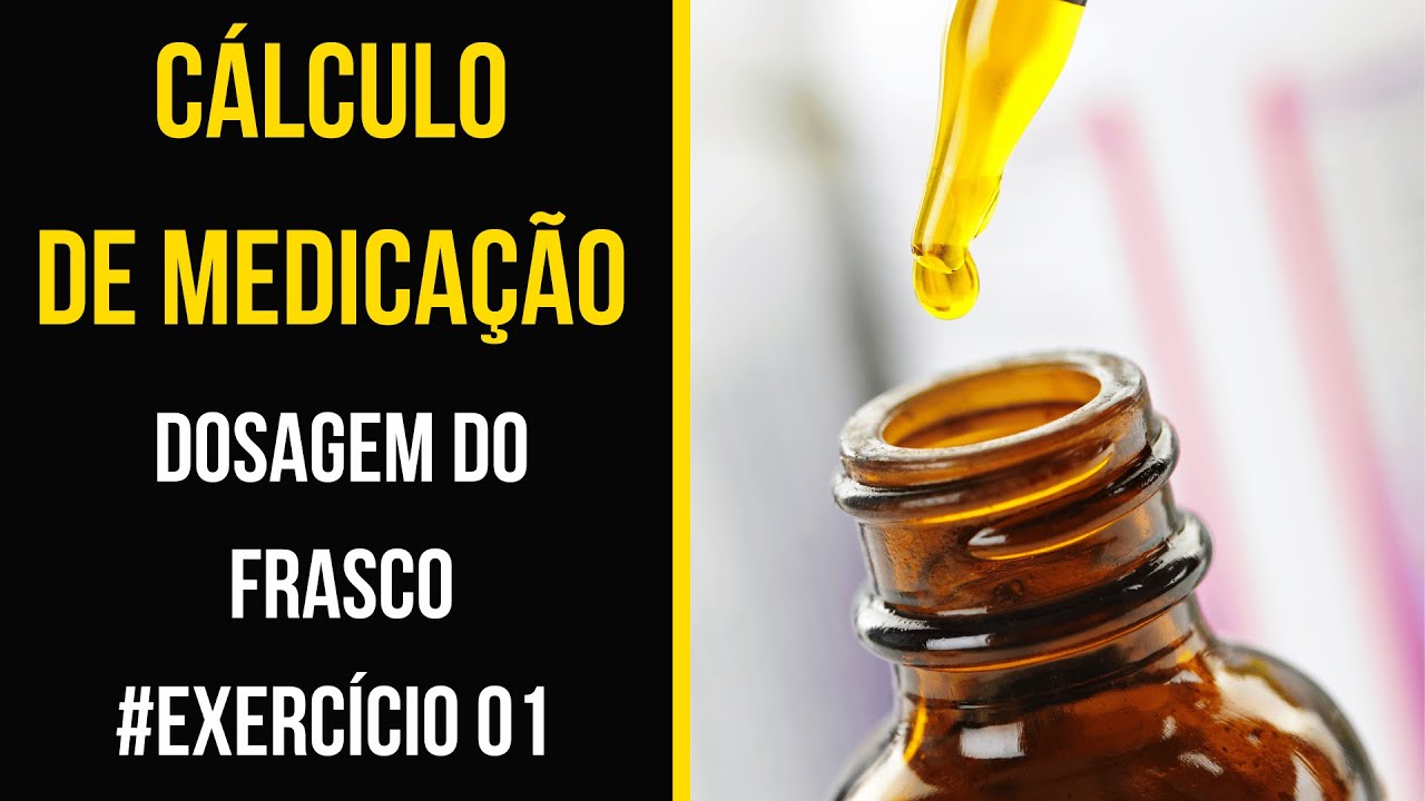 CÁLCULO DE MEDICAÇÃO: DOSAGEM DO FRASCO - EXERCÍCIO 01