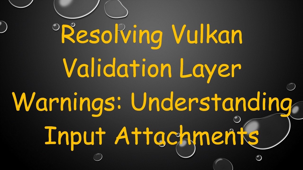Resolving Vulkan Validation Layer Warnings: Understanding Input Attachments