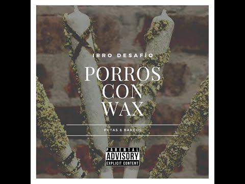 IRRO Desafío -  PORROS CON WAX  PROD.  TUPAKPI