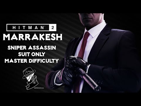 HITMAN 2 Legacy | Marrakesh | Sniper Assassin/Suit Only | Master Mode | Walkthrough