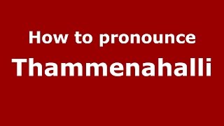 How to pronounce Thammenahalli