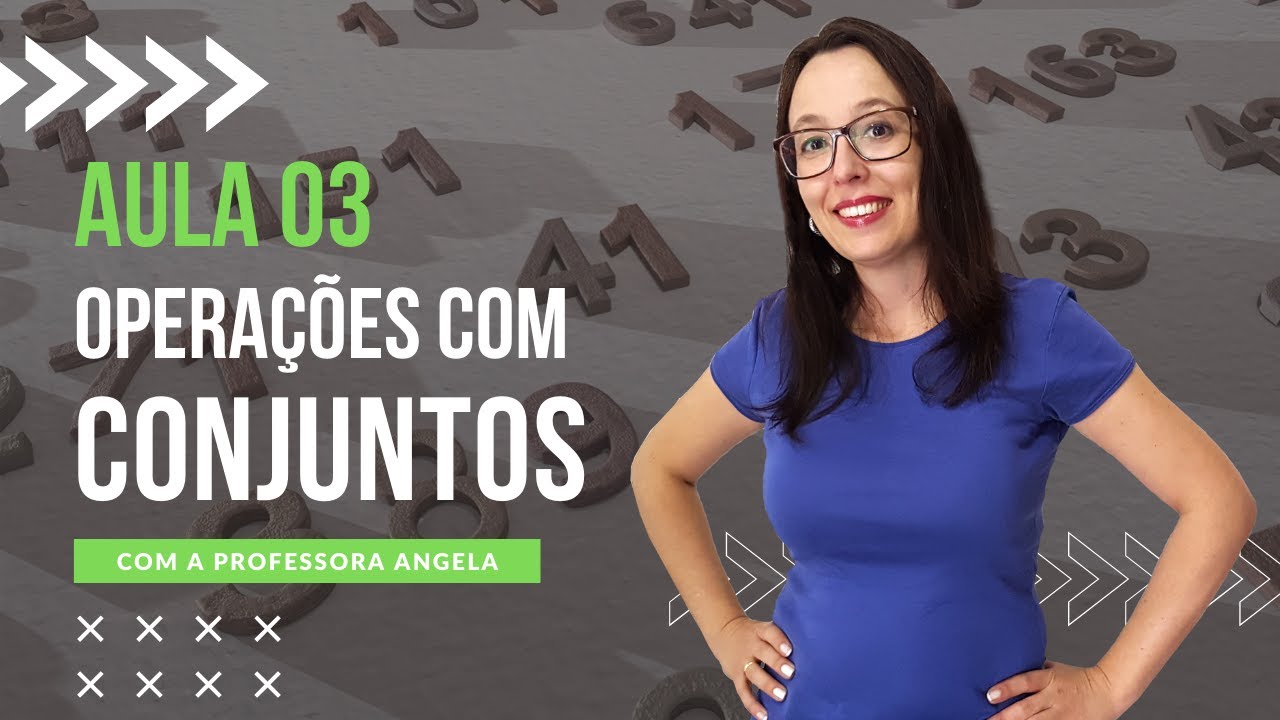 Operações com Conjuntos- União - Intersecção - AULA 3 - Curso de Conjuntos - Professora Angela