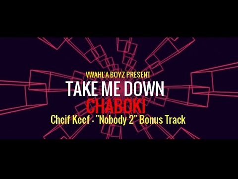 CHABOKI - TAKE ME DOWN (Music Video) | Chief Keef "Nobody 2" Bonus Track