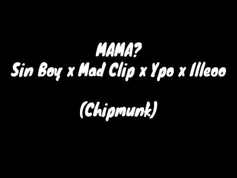 Sin Boy x Mad Clip x Ypo x Illeoo - Mama? (Chipmunk Voice)