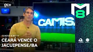 Ceará vence o Jacuipense e segue com chances de classificação na Copa do Nordeste | Camisa 8 na TV