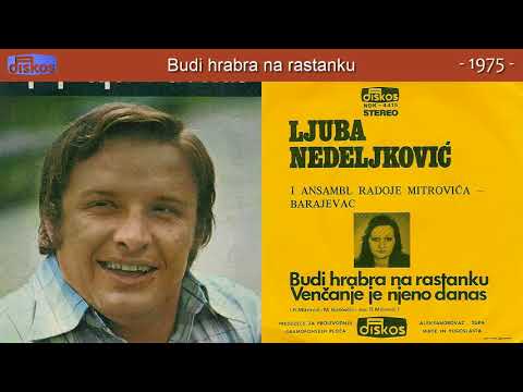 Ljuba Nedeljkovic - Budi hrabra na rastanku - (Audio 1975)