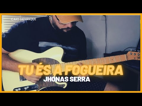 TU ÉS A FOGUEIRA | CAIO HENRIQUE | JHONAS SERRA | LINE 6 HELIX LT (GUITAR)