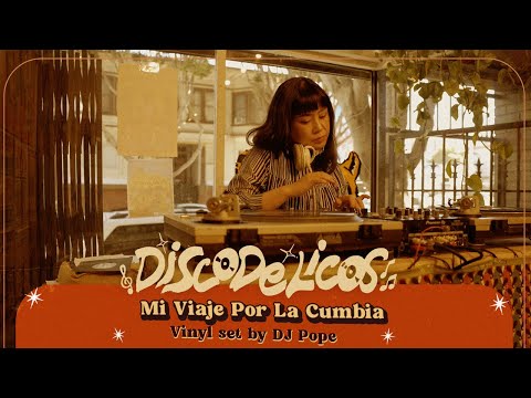 DISCODELICOS - Session 16 / DJ Pope presents: "Mi Viaje Por La Cumbia" #vinylset