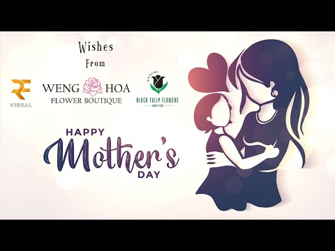 Mothers Day Video 2022 | RF Visual | Weng Hoa Flowers | Black Tulip Group