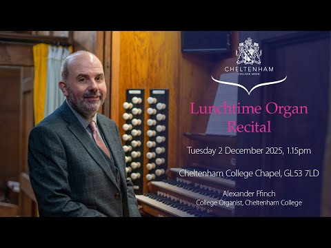 Organ Recital: Alexander Ffinch (College Organist, Cheltenham College), Tuesday 2 Dec 2025, 1.15pm