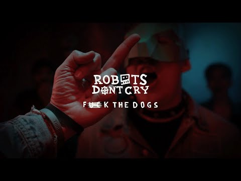 Robots Don't Cry – Fuck The Dogs (Official Music Video)