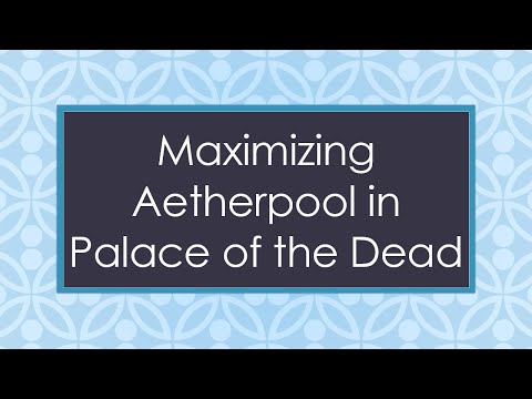 Maximizing Aetherpool in Palace of the Dead