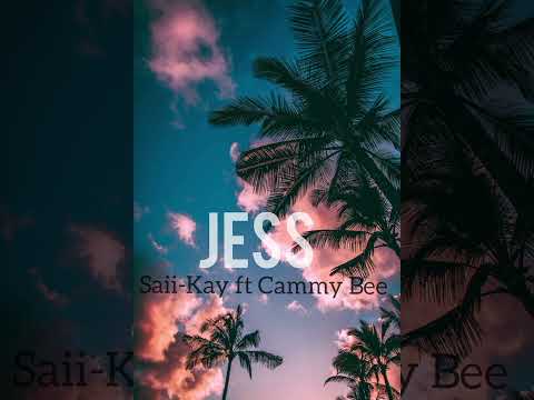 Saii-Kay Ft Cammy Bee - Jess 🔥🇵🇬