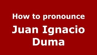 How to pronounce Juan Ignacio Duma