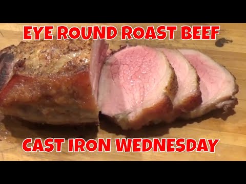 EYE ROUND ROAST BEEF -- CAST IRON WEDNESDAY