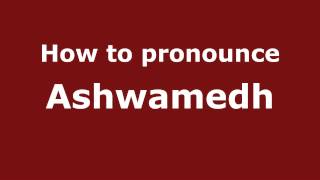 How to pronounce Ashwamedh
