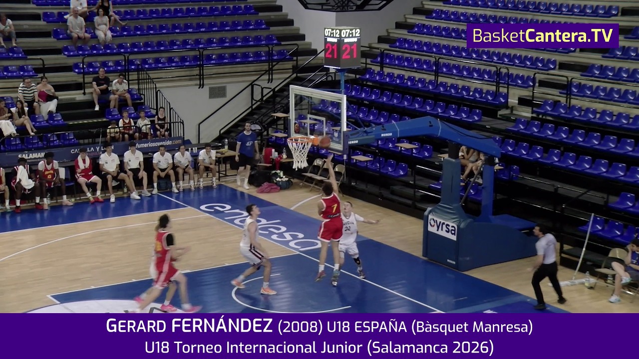 GERARD FERNÁNDEZ (2008) U18M Selec. ESPAÑA (B.Manresa).- Torneo Internacional Junior (Salamanca2026)
