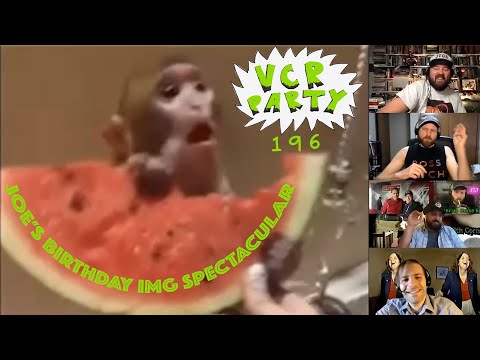 VCR Party Live! Ep. 196 - Joe's Birthday IMG Spectacular