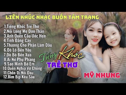 Liên Khúc Nhạc Buồn Tâm Trạng - TIẾNG KHÓC TRẺ THƠ | NỖI LÒNG MẸ ĐƠN THÂN - Mỹ Nhung