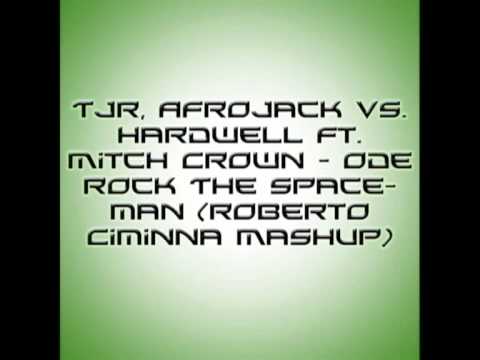 TJR, AfroJack vs. Hardwell ft. Mitch Crown - Ode Rock The Spaceman (Roberto Ciminna Mashup)