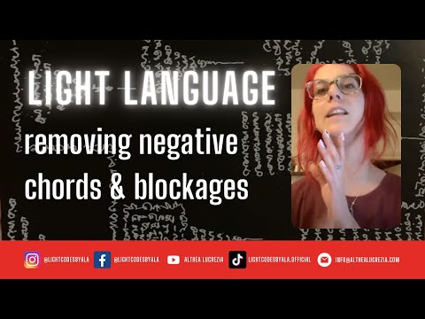 Light Language Removing negative chords & blockages