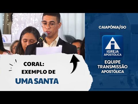 Coral: Exemplo de Uma Santa - Igreja Apostólica Caiapônia/GO
