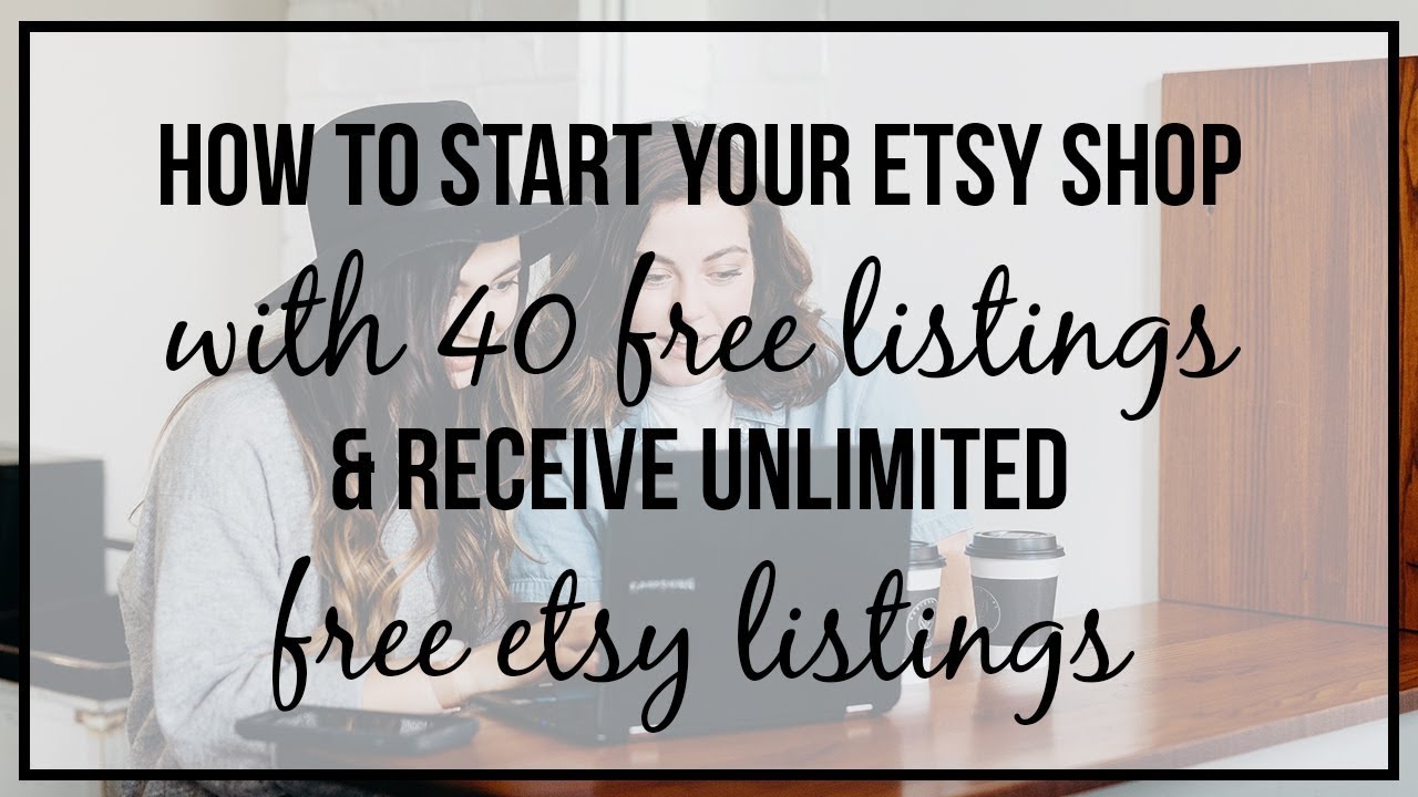How To Start Your Etsy Shop With 40 Free Listings - Get Unlimited Free Etsy Listings