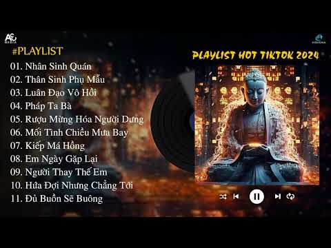 NHÂN SINH QUÁN - THÂN SINH PHỤ MẪU | Đông Thủy Ngoạn Tây Núi Cao... | Nhạc Hot TikTok 2024