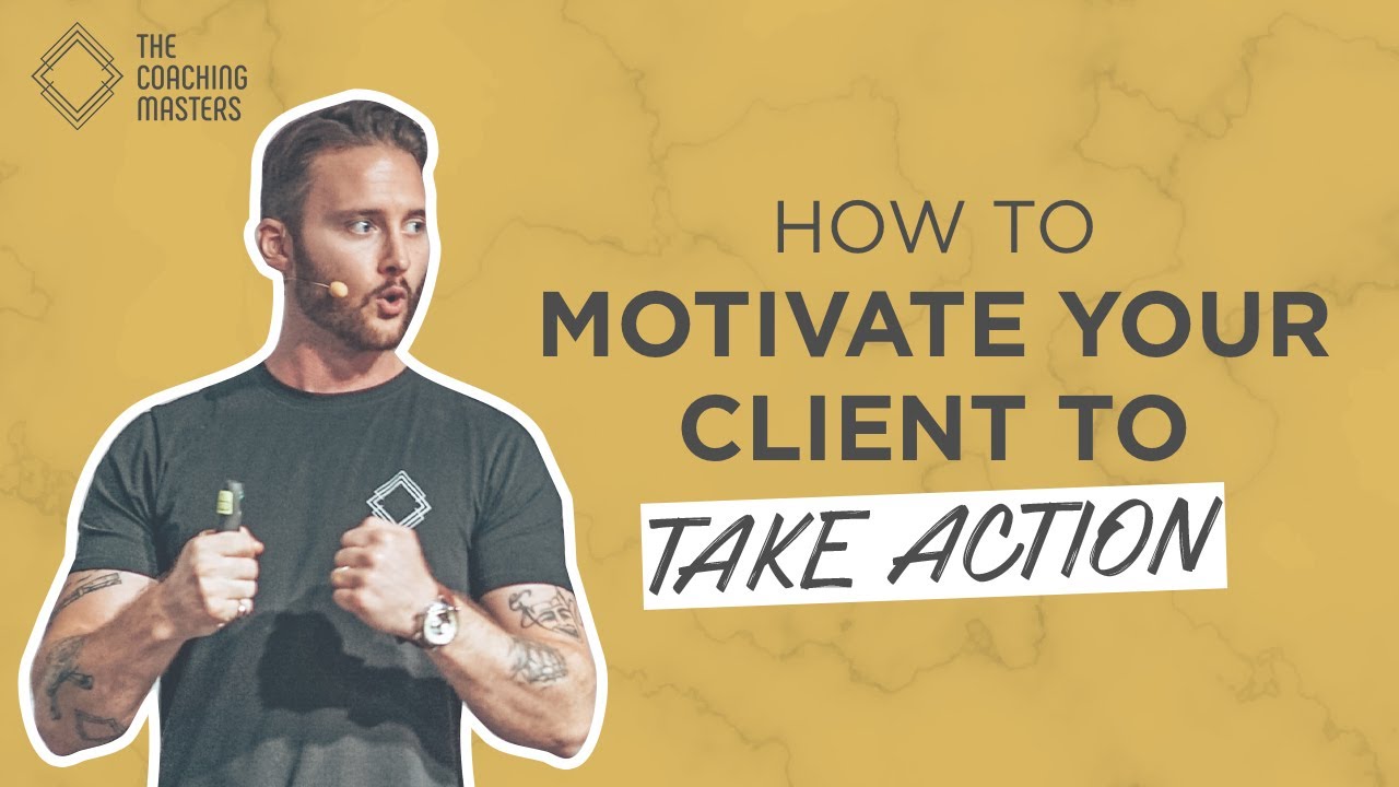 How To Motivate Your Client To Take Action | The Coaching Masters