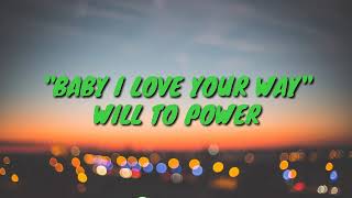 BABY I LOVE YOUR WAY / FREEBIRD - WILL TO POWER (LYRICS)