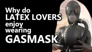 Why do latex lovers enjoy wearing gas masks