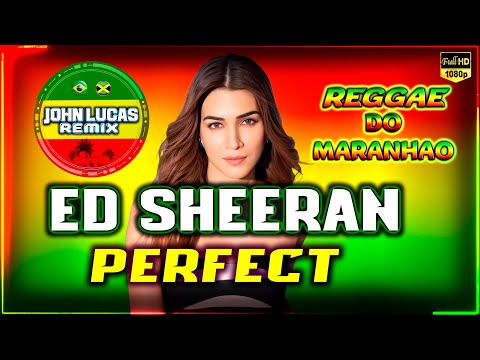 Ed Sheeran - Perfect - REGGAE LINDO 2024 - Reggae Do Maranhão - Reggae Roots@JohnLucasRemix