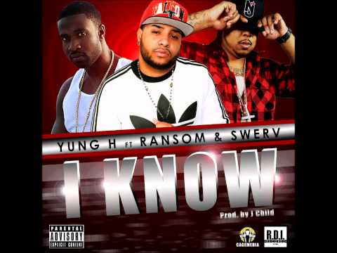 YUNG H FEAT. RANSOM & SWERV - I KNOW [PROD. BY J CHiLD]