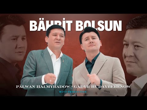 Pälwan Halmyradow & Gadyr Hudayberenow - Bähbit Bolsun (Music Video)