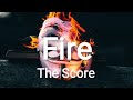 The Score – Fire (Lyrics)