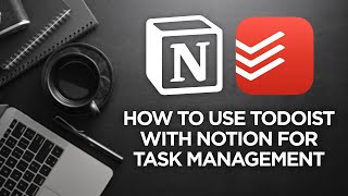 - Final thoughts（00:10:20 - 00:11:53） - How to use Todoist with Notion for Task Management