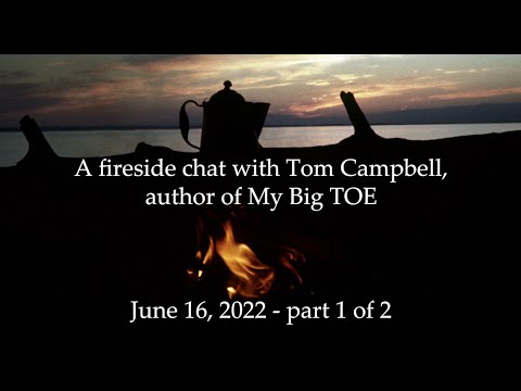 The Fireside Chat with Tom Campbell June 2022 Part 1/2