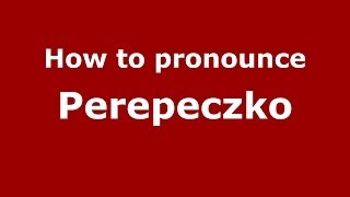 How to pronounce Perepeczko
